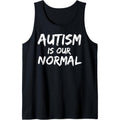 Autism Quote for Families Autistic Mom Autism is Our Normal Tank Top MADE IN USA T-Shirts, Hoodie, Sweatshirt
