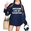 Awesome Like My Daughter Funny Sweatshirt Casual Street Style Fleece Fabric Crewneck Pullover Sweatshirt Tops Trendy for...