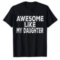 Awesome Like My Daughter Shirt Men Funny Fathers Day Dad T-Shirt, Graphic tee, Fashion Cotton, Streetwear, For Men, For...