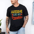 Awesome Like My Daughter Shirt, Funny Shirt for Men T-Shirt, Fathers Dad Gift Tee, Gift