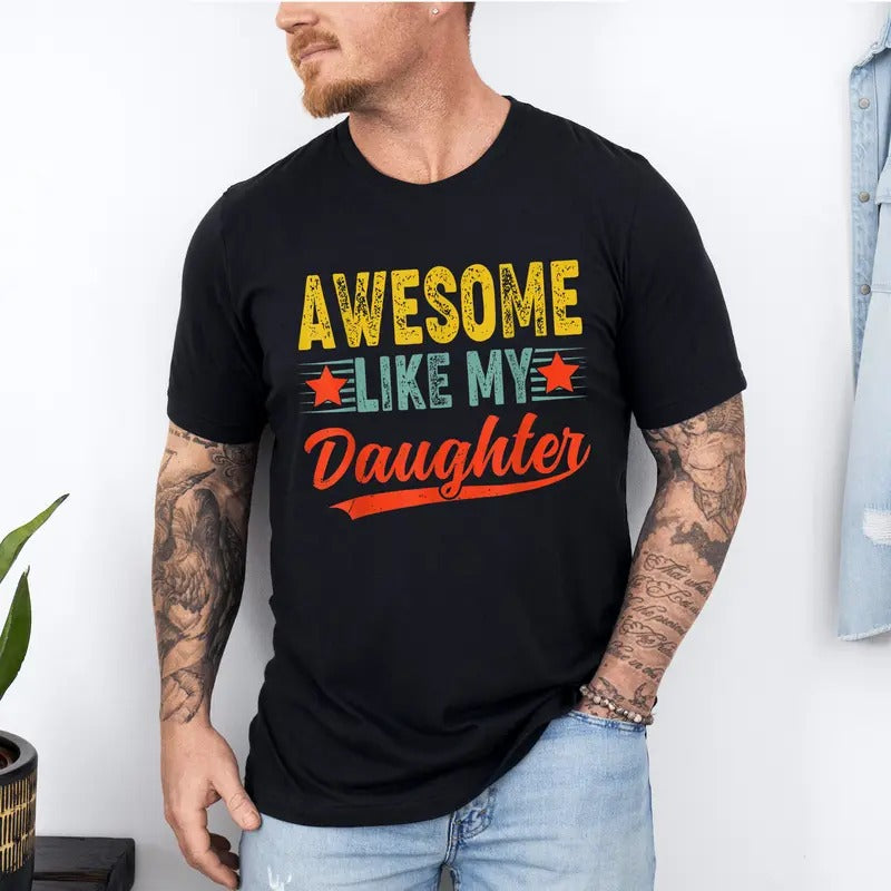 Awesome Like My Daughter Shirt, Funny Shirt for Men T-Shirt, Fathers Dad Gift Tee, Gift