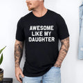 Awesome Like My Daughter Shirt, Gifts Men, Funny Father's Day Dad Shirt, Dad Gift From Daughter, Dad Shirt Hoodie, Sweatshirt