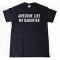 Awesome Like My Daughter T-shirt, Father's Day Shirt, Dad Shirt, Funny Parent Shirt, Gift For Mom, Gift For Dad, Unisex...