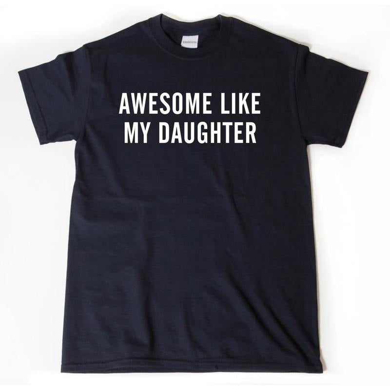 Awesome Like My Daughter T-shirt, Father's Day Shirt, Dad Shirt, Funny Parent Shirt, Gift For Mom, Gift For Dad, Unisex...