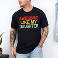 Awesome Like My Daughter Shirt Funny Shirt Daughter Husband Shirt Him Distressed Teestyle{N002}2 T-Shirts, Hoodie, Sweatshirt