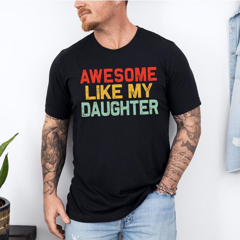 Awesome Like My Daughter Shirt Funny Shirt Daughter Husband Shirt Him Distressed Teestyle{N002}2 T-Shirts, Hoodie, Sweatshirt