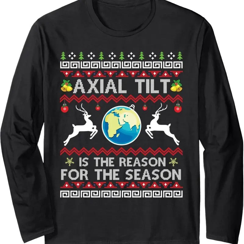 Axial Tilt Is The Reason For The Season Funny Ugly Christmas Long Sleeve T-Shirt Hoodie, Sweatshirt | GrindPrints.com