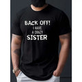 Back Off! I Have A Crazy Sister Print T Shirt, Tees For Men, Casual Short Sleeve T-shirt For Summer Made in USA Hoodie,...