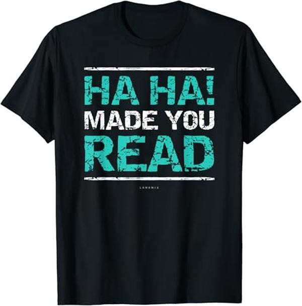 Back School Shirts Funny Teacher Ha Ha! Made You Read Cotton Casual Classic T-Shirts, Hoodie, Sweatshirt