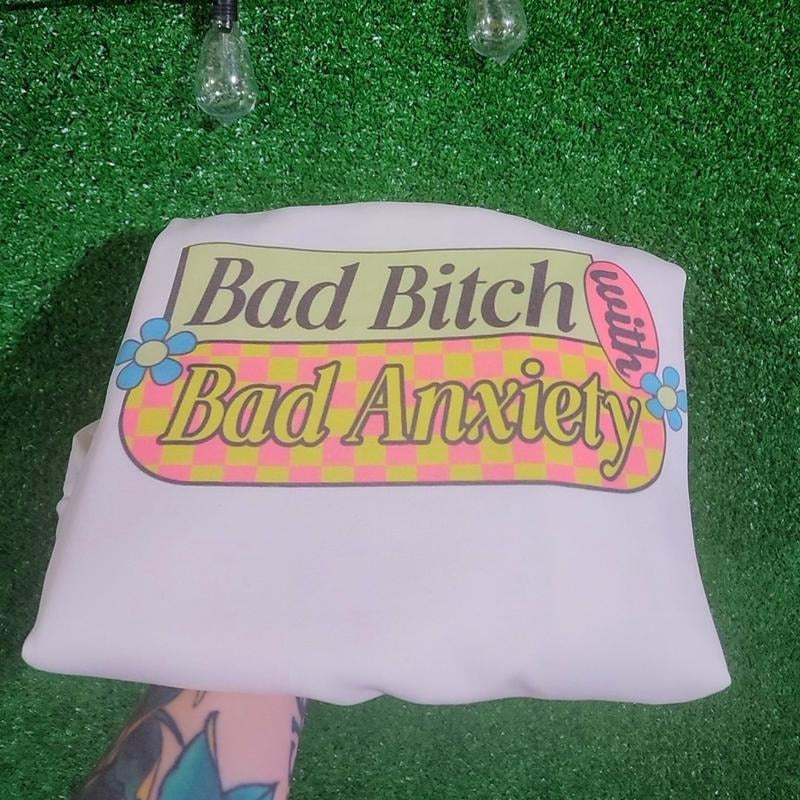 Bad B with Bad anxiety Sweatshirt OR Tee Hoodie | GrindPrints.com