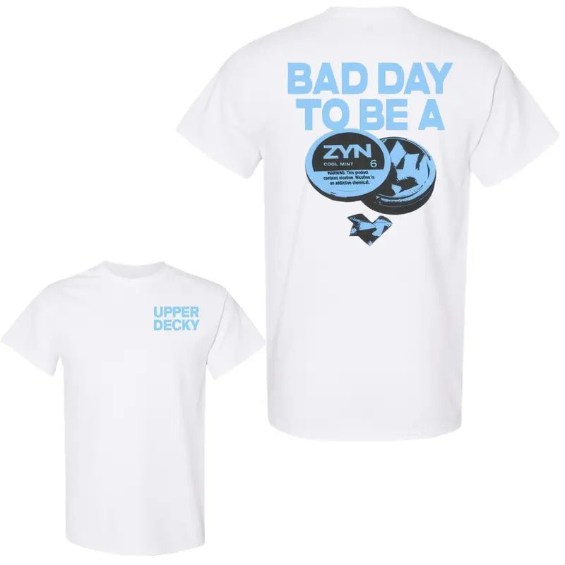 Bad Day To Be a Zyn 2 Sides TShirt Unisex Shirt 10_909 - Unisex And Inclusive - Multiple Colorways