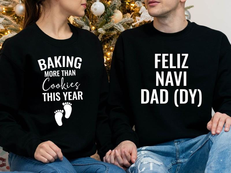 Baking More Than Cookies This Year Sweatshirt, Feliz Navi Dad (DY) Sweater, Matching Couples Baby Announcement Hoodie,...