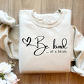 Be Kind of a Bitch Sweatshirt, Funny Saying Quote T-shirt, Funny Mom Gift, Sarcastic Shirt, Be Kind Sweater, Kindness...