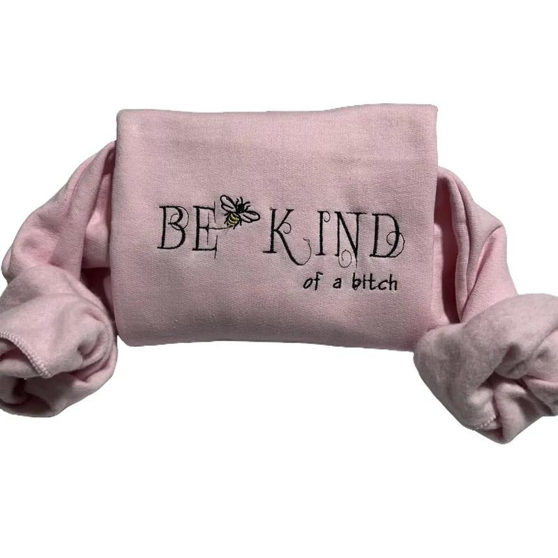 Be Kind of a b*tch funny embroidered sweatshirt, everyday Casual top T-Shirts, Hoodie | GrindPrints.com