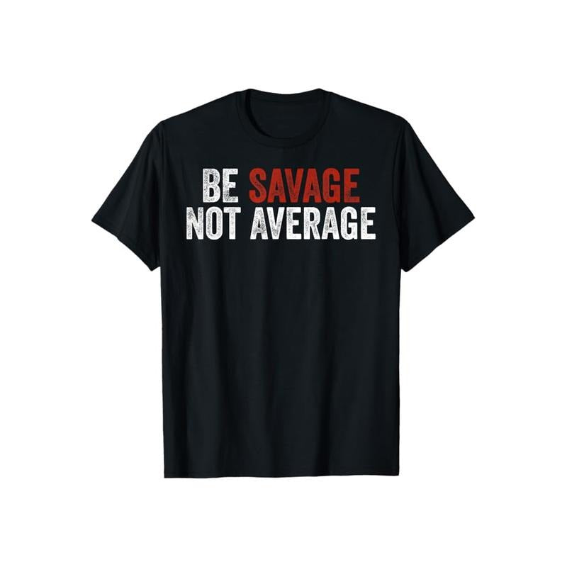 Be Savage Not Average Tee Casual Style Crew Neck Short Sleeve T-Shirt Tops Trendy for Unisex, Perfect Gift Hoodie, Sweatshirt