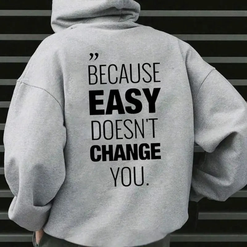 Because Easy Don't Change You Hoodie Casual Style Fleece Fabric Pullover Sweatshirt Trend Tops for Women for Men T-Shirts