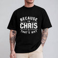 Because I'm Chris That's Why Tshirt Casual Style Crew Neck Short Sleeve T-Shirt Tops Trendy for Unisex, Perfect Gift...