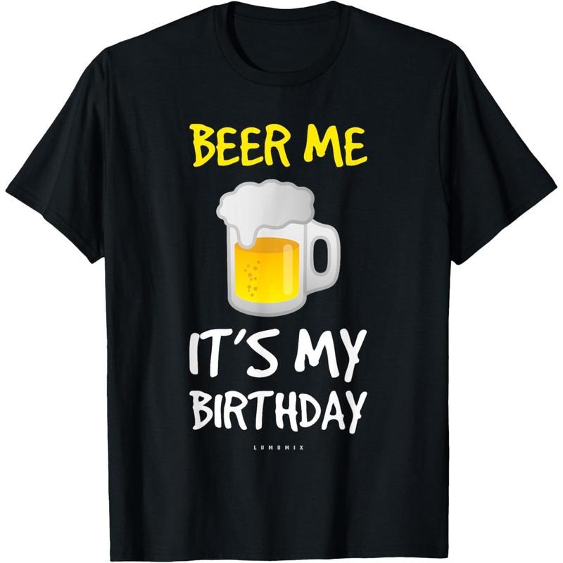 Beer Me Its My Birthday T-Shirt. Funny Drinking Beer T-Shirt  made in us Hoodie, Sweatshirt | GrindPrints.com