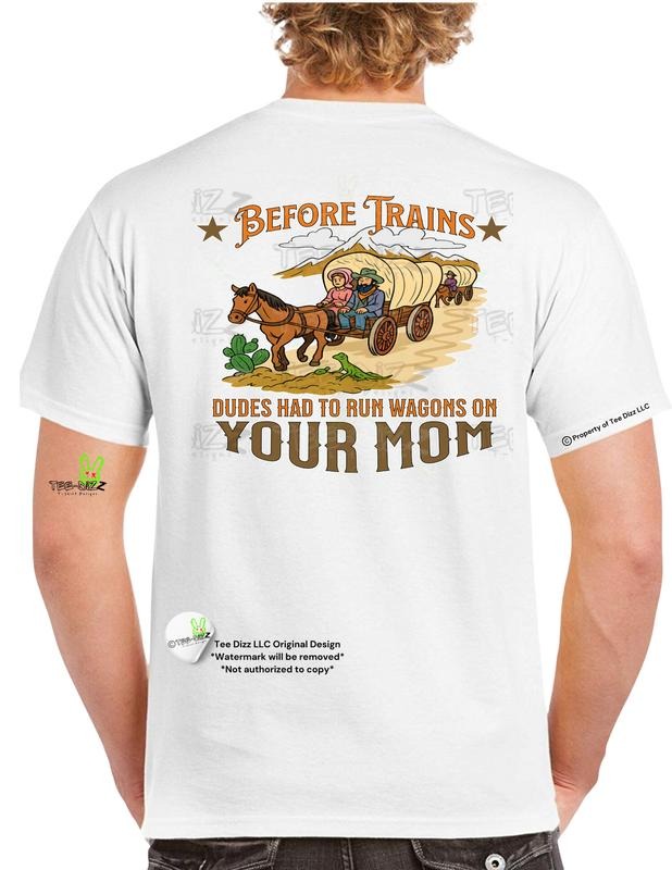 Before Trains : Dudes had to run wagons on your mom - Men's funny graphic T-shirt men Hoodie, Sweatshirt | GrindPrints.com