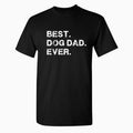 Best Dog Dad Ever Unisex T-Shirt, Funny Valentines & Father's Day Gift Menswear Top Hoodie, Sweatshirt | GrindPrints.com