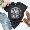 Bestie T-Shirt, Best Friend Gift, Best Friend T-Shirts, Bff Birthday Gift, Apparently We Are Trouble When We Are Together...