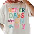 Better Days are on the Way Shirt ~ Unisex Apparel Relaxed Fit Printed In The USA Clothing Womenswear Casual Comfort...