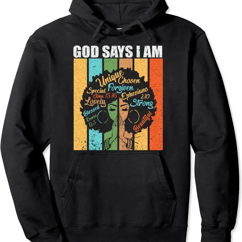 Black Girl God Says I Am Black Pride Melanin History Month Hooded T-Shirts, Hoodie, Sweatshirt