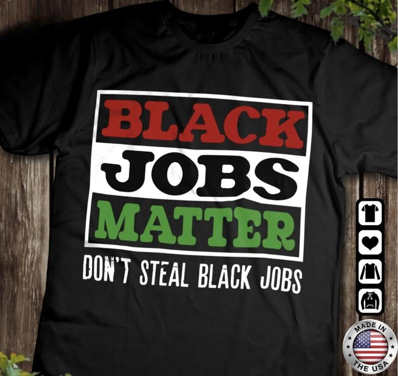 Black Jobs Matter Shirt, Black Power, African American, BLM, Black People, Black Women, Black Men, Unisex T-shirt for Men...