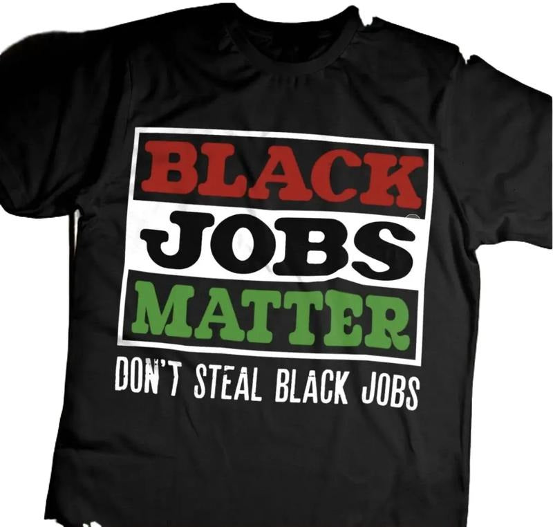 Black Jobs Matter Shirt, Don't Steal Black Jobs Shirt, Full Sizes, Full Colors, Unisex Cotton Round Neck Tee, For Men and...