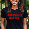 Black Women Were Right T-shirt, Tarrified Feminist Political Protest Shirt, African American Tees, Black Girl T-shirt,...