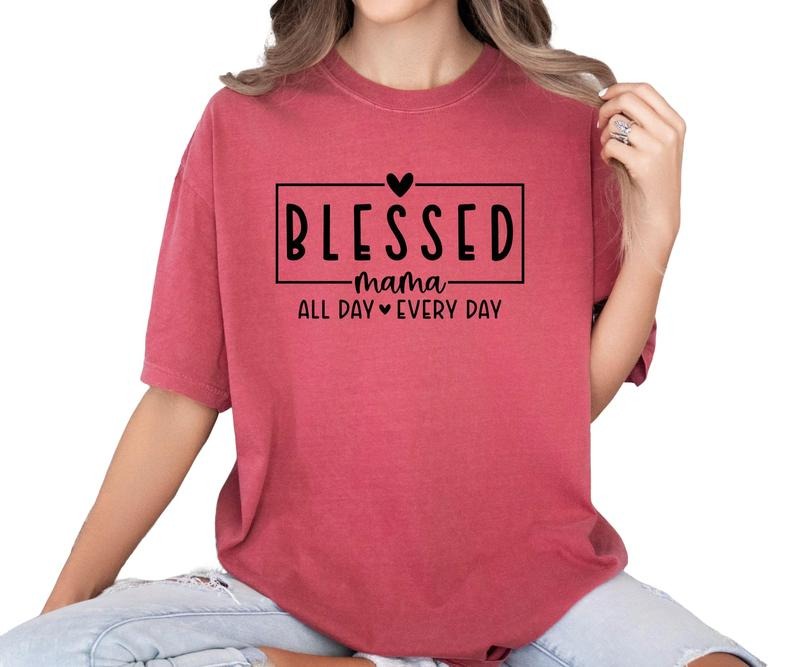 Blessed Mama all day every day Comfort colors Tee shirt Hoodie, Sweatshirt | GrindPrints.com