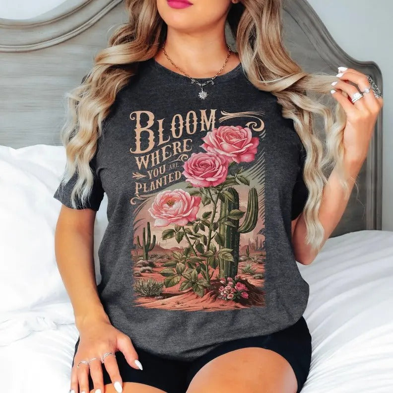 Bloom Where You Are Planted T-Shirt, Top T-shirt Shortsleeve Hoodie, Sweatshirt | GrindPrints.com