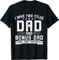 Bonus Dad Shirt - I Have Two Titles Dad And Bonus Dad Funny Dad Father's Day T-Shirt