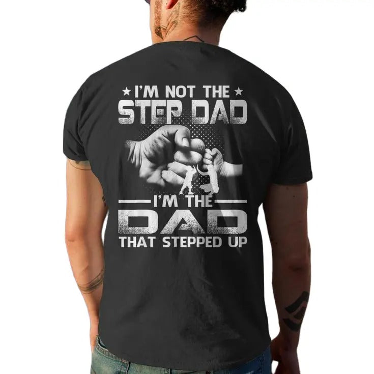 Bonus Dad Tee, I'm Not The Stepdad I'm The Dad That Stepped Up Men's T Shirt Design On Back, Stepfather Gift, Unisex...