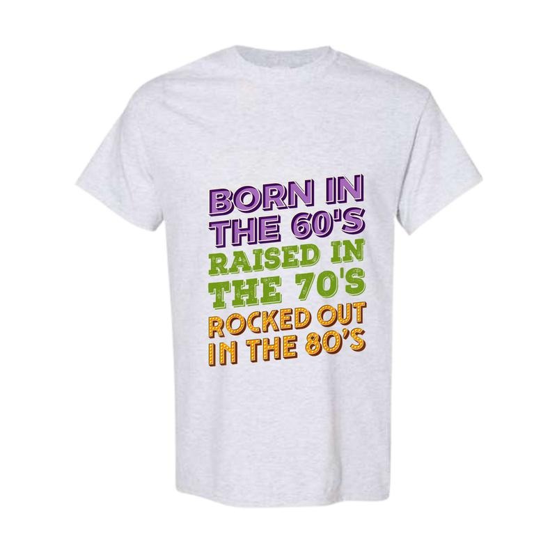 Born In 60's Raised in 70's Rocked Out 80's Shirt, Music Generation Shirt, Sarcastic Gen X Shirt Classic Cotton Full...