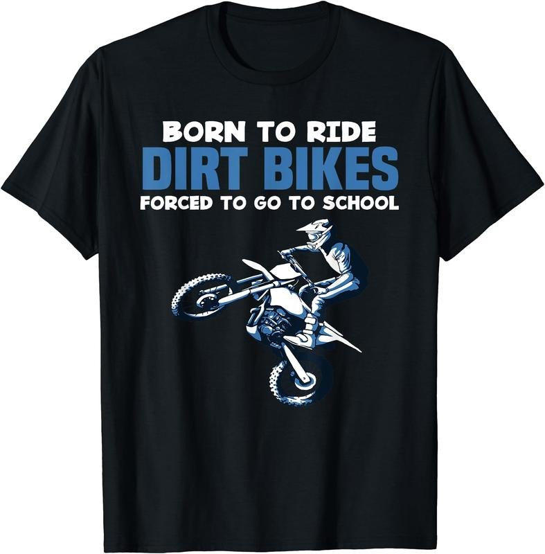 Born Ride Dirt Bikes Forced School Funny Motocross Boy T-Shirt | Unisex Cotton Tee Gift, Crewneck, Short Sleeve Hoodie,...