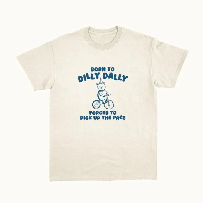 Born To Dilly Dally - Unisex T Shirt Hoodie, Sweatshirt | GrindPrints.com