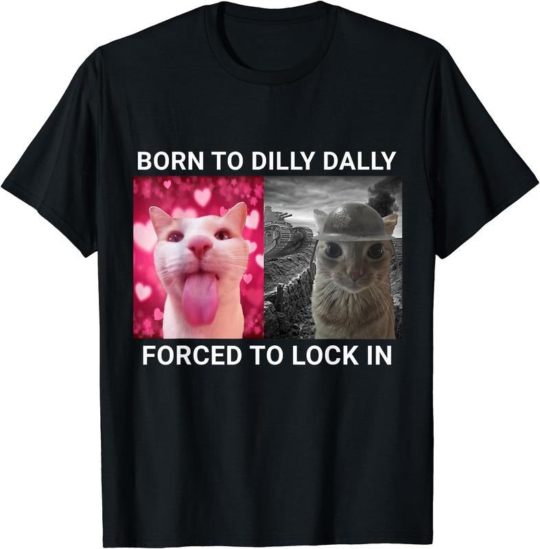 Born Dilly Dally Forced Lock Cat Meme Cotton Short Sleeve T-Shirts, Hoodie, Sweatshirt