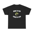 Born To Fish Forced To FUCK Funny Shirt Hoodie, Sweatshirt | GrindPrints.com