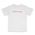Born To Yap Custom Printed T-Shirt Hoodie, Sweatshirt | GrindPrints.com
