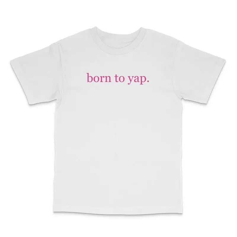 Born To Yap Custom Printed T-Shirt Hoodie, Sweatshirt | GrindPrints.com