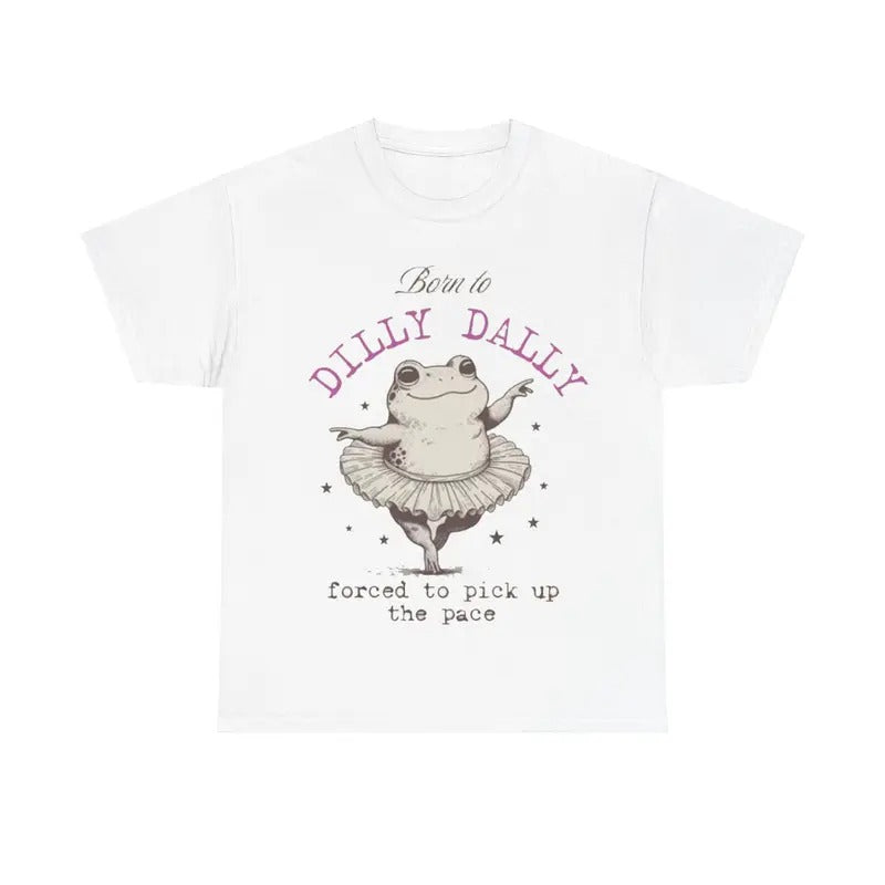 Born to Dilly Dally Forced To Pick Up The Pace Tee, Funny Animal Shirt, Funny Frog Shirt Hoodie, Sweatshirt | GrindPrints.com