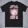 Born to Dilly Dally Forced to Lock In Funny Cat Meme T-shirt Gift for Woman and Man Goofy Ahh Cat Shirt Hoodie, Sweatshirt