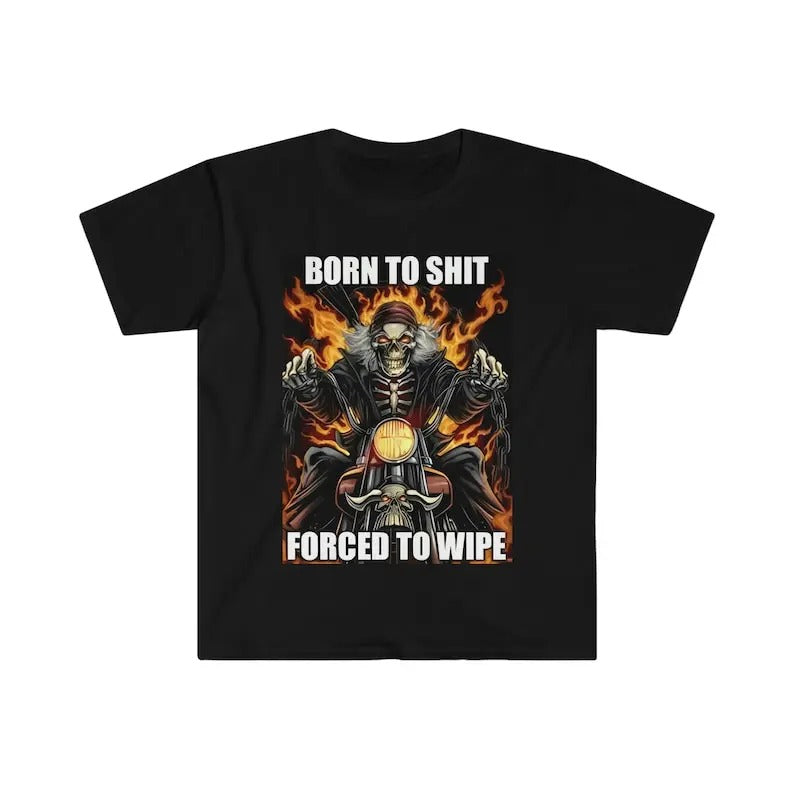 Born to Shit Forced to Wipe Funny Meme T-Shirt, Gift For Her, Gift For Him Hoodie, Sweatshirt | GrindPrints.com