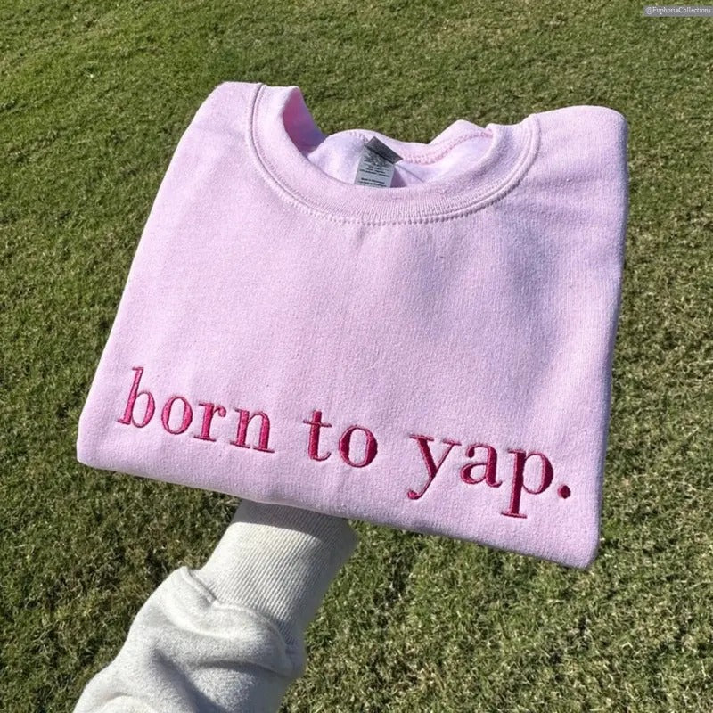 Born to Yap Embroidered Sweater, Hoodie, Tee, Funny Meme Quote Gifts for Her, Girly Gifts Pink y2k shirt, Gift Ideas for...