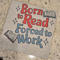 Born to read force to work Graphic fee shirt Hoodie, Sweatshirt | GrindPrints.com