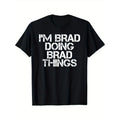 Brad's Humorous 'I'm Doing Brad Things' Cotton T-Shirt