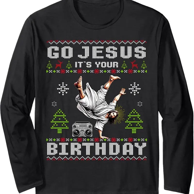 Break Dance Go Jesus It's Your Birthday Ugly Christmas Long Sleeve T-Shirt Hoodie, Sweatshirt | GrindPrints.com