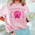 Breast Cancer T-shirt, Valentines Day We Wear Pink Shirt, Cancer Awareness Shirt, Breast Cancer Support, Valentine Tee...