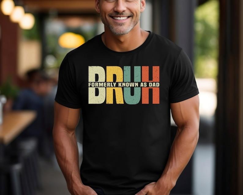 Bruh Formerly Known As Dad Shirt, Father's Day Shirt, Sarcastic Shirt, Dad Bruh Shirt, Gift For Dad, Funny Dad Birthday...